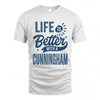CUNNINGHAM HH88-K2–Personalized Name Quote T-Shirt Life Is Better With Unisex Gift