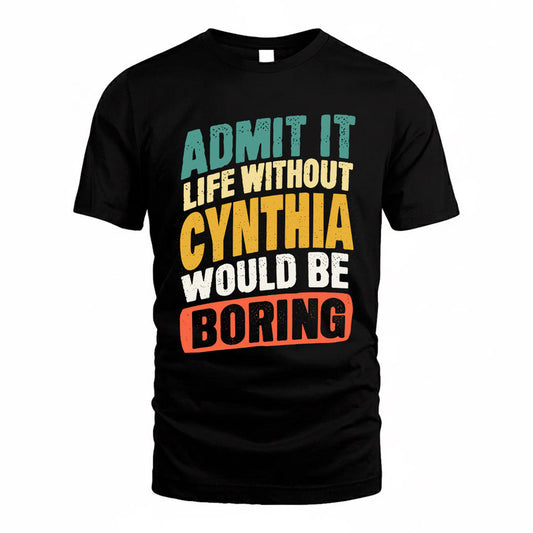 CYNTHIA TP88-K4-229–Personalized Funny Quote Apparel “Life Without NAME Would Be Boring”