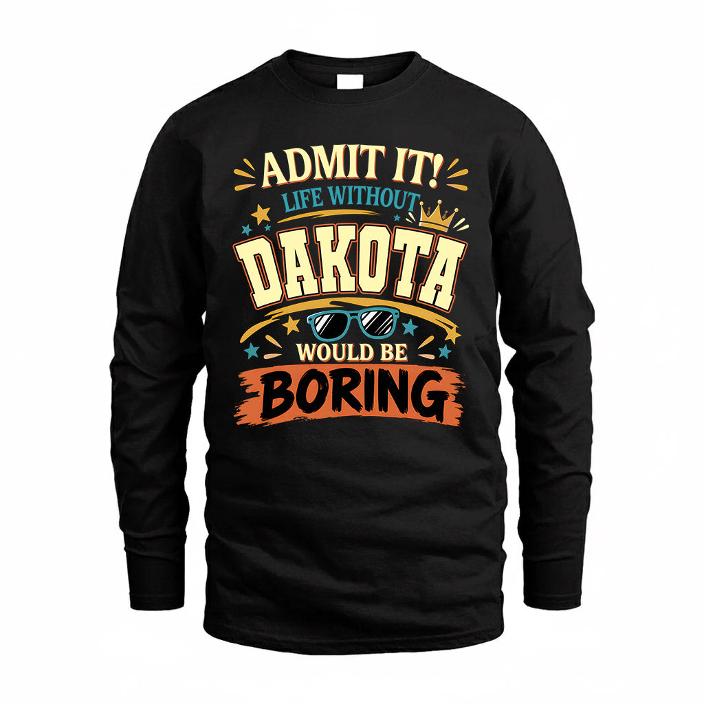 DAKOTA HH F005 Life Without You Would Be Boring Funny T-Shirt