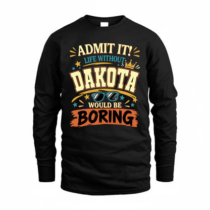 DAKOTA HH F005 Life Without You Would Be Boring Funny T-Shirt