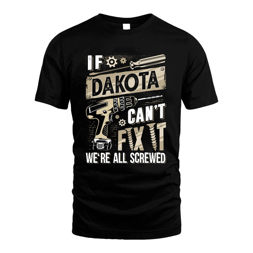 DAKOTA HH-F001 Can’t Fix It, We’re All Screwed – Personalized Handyman T-Shirt