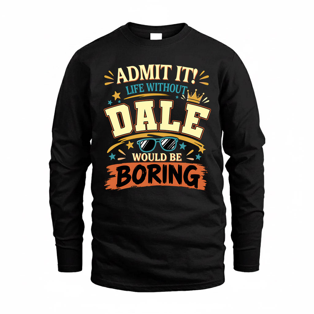 DALE HH F005 Life Without You Would Be Boring Funny T-Shirt