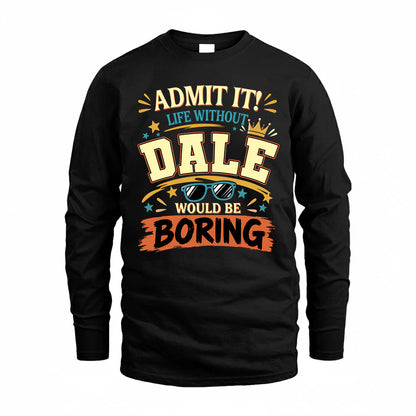 DALE HH F005 Life Without You Would Be Boring Funny T-Shirt