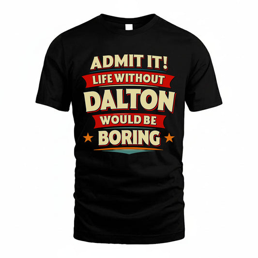 DALTON HH88-K2-106–Personalized Funny Quote Apparel “Life Without NAME Would Be Boring”