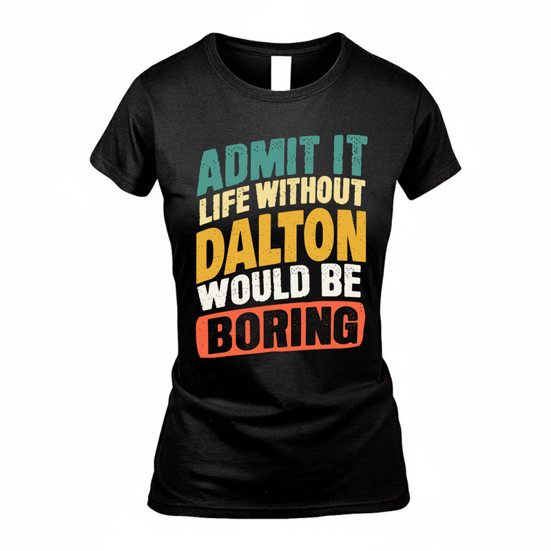 DALTON TP88-K4-229–Personalized Funny Quote Apparel “Life Without NAME Would Be Boring”