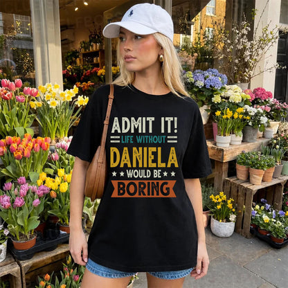 DANIELA HH88-K2–Personalized Funny Quote Apparel “Life Without NAME Would Be Boring”