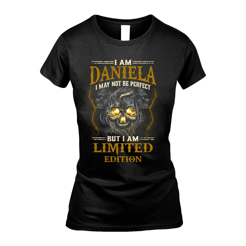 I Am Daniela, I May Not Be Perfect, But I Am Limited Edition – Personalized Skull T-Shirt