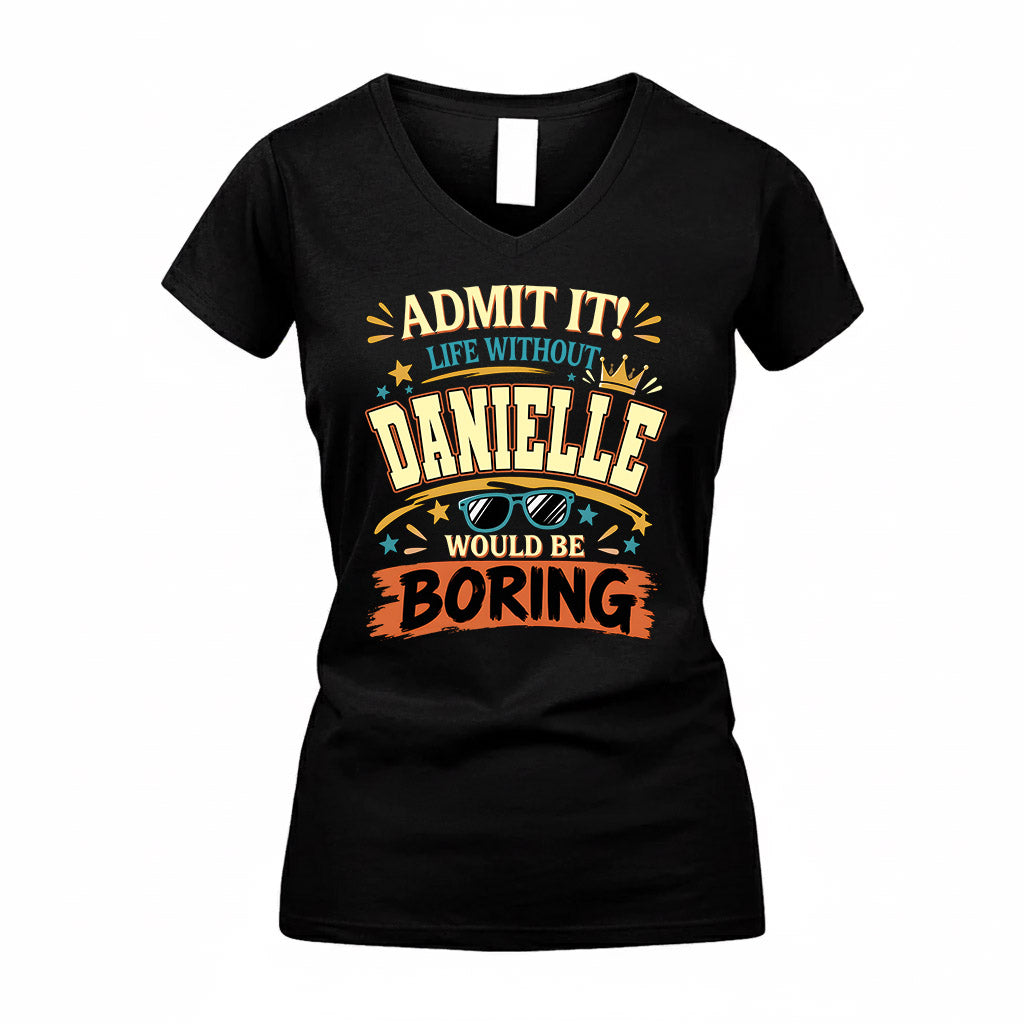 DANIELLE HH F005 Life Without You Would Be Boring Funny T-Shirt