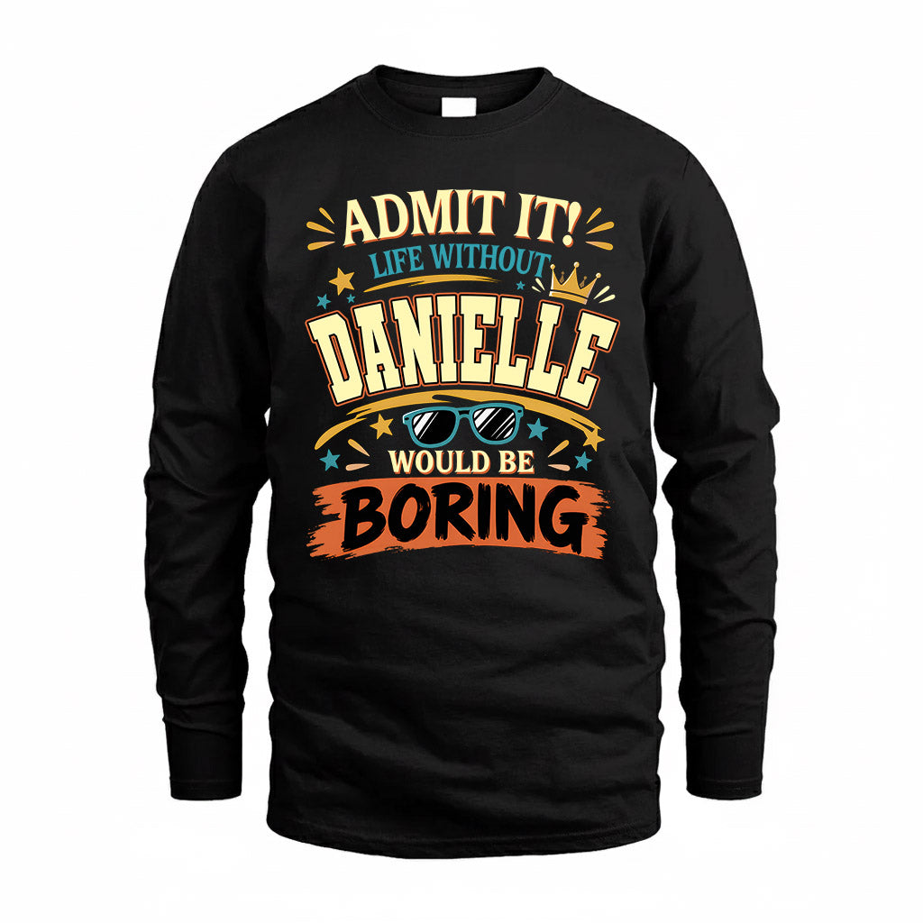 DANIELLE HH F005 Life Without You Would Be Boring Funny T-Shirt
