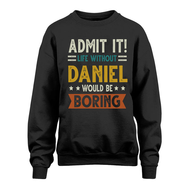 DANIEL HH88-K2–Personalized Funny Quote Apparel “Life Without NAME Would Be Boring”