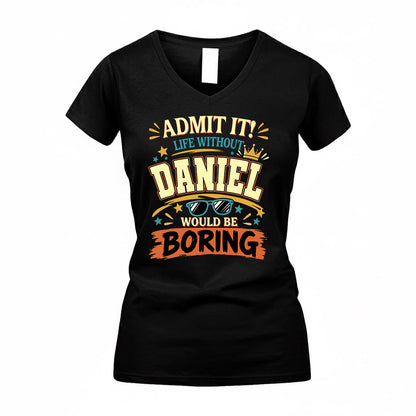 DANIEL HH F005 Life Without You Would Be Boring Funny T-Shirt