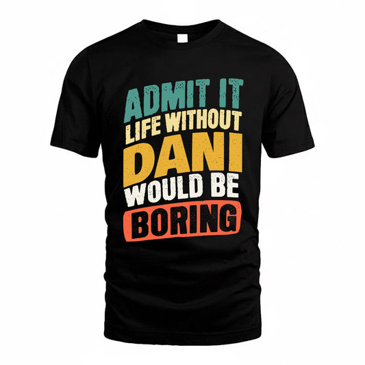 DANI TP88-K4-229–Personalized Funny Quote Apparel “Life Without NAME Would Be Boring”