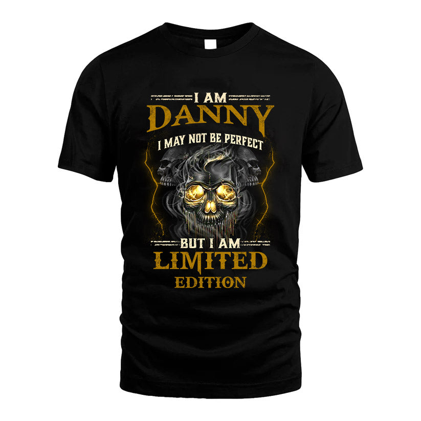I Am Danny, I May Not Be Perfect, But I Am Limited Edition – Personalized Skull T-Shirt