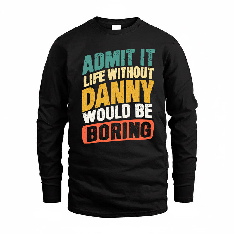 DANNY TP88-K4-229–Personalized Funny Quote Apparel “Life Without NAME Would Be Boring”