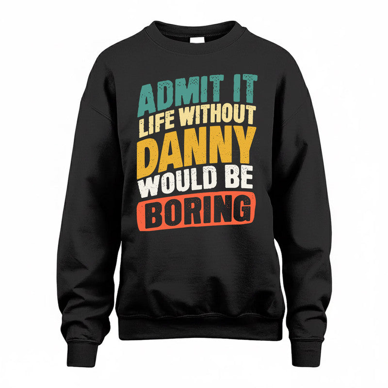 DANNY TP88-K4-229–Personalized Funny Quote Apparel “Life Without NAME Would Be Boring”
