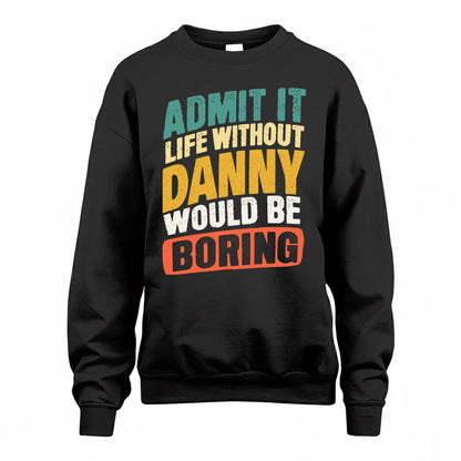 DANNY TP88-K4-229–Personalized Funny Quote Apparel “Life Without NAME Would Be Boring”