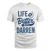 DARREN HH88-K2–Personalized Name Quote T-Shirt Life Is Better With Unisex Gift