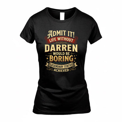 DARREN TP65-K5-268–Personalized Funny Quote Apparel “Life Without NAME Would Be Boring”