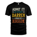 DARREN HH88-K2–Personalized Funny Quote Apparel “Life Without NAME Would Be Boring”
