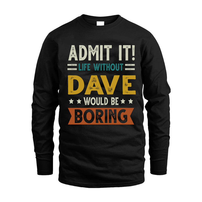 DAVE HH88-K2–Personalized Funny Quote Apparel “Life Without NAME Would Be Boring”