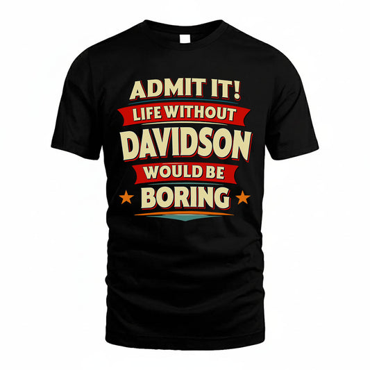 DAVIDSON HH88-K2-106–Personalized Funny Quote Apparel “Life Without NAME Would Be Boring”
