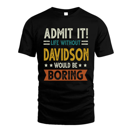 DAVIDSON HH88-K2–Personalized Funny Quote Apparel “Life Without NAME Would Be Boring”