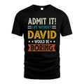 DAVID HH88-K2–Personalized Funny Quote Apparel “Life Without NAME Would Be Boring”