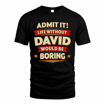 DAVID HH88-K2-106–Personalized Funny Quote Apparel “Life Without NAME Would Be Boring”