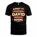 DAVID HH88-K2-106–Personalized Funny Quote Apparel “Life Without NAME Would Be Boring”