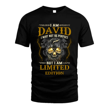 I Am David, I May Not Be Perfect, But I Am Limited Edition – Personalized Skull T-Shirt
