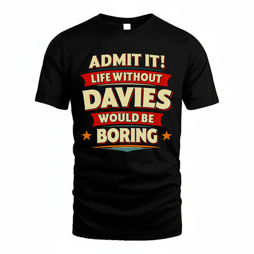 DAVIES HH88-K2-106–Personalized Funny Quote Apparel “Life Without NAME Would Be Boring”