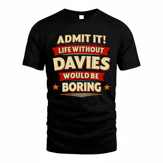 DAVIES HH88-K2-106–Personalized Funny Quote Apparel “Life Without NAME Would Be Boring”