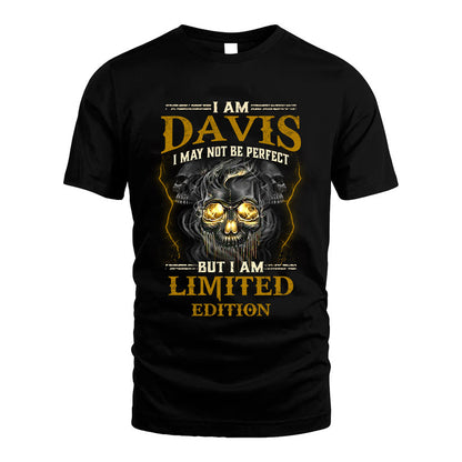 I Am Davis, I May Not Be Perfect, But I Am Limited Edition – Personalized Skull T-Shirt