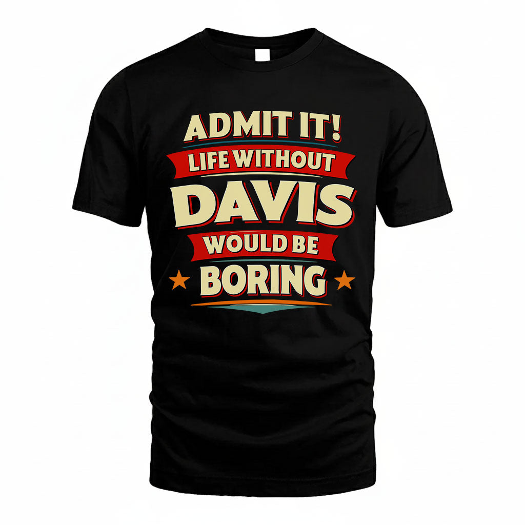 DAVIS HH88-K2-106–Personalized Funny Quote Apparel “Life Without NAME Would Be Boring”