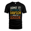 DAWSON HH88-K2–Personalized Funny Quote Apparel “Life Without NAME Would Be Boring”