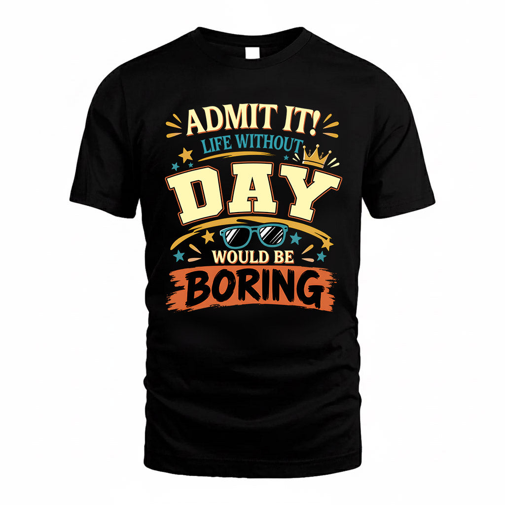DAY HH F005 Life Without You Would Be Boring Funny T-Shirt