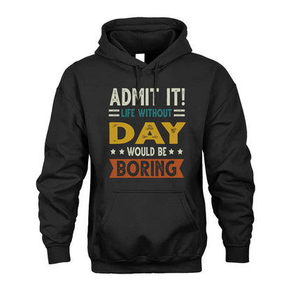 DAY HH88-K2–Personalized Funny Quote Apparel “Life Without NAME Would Be Boring”