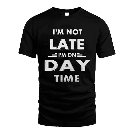 DAY HH88-K2-109–Personalized Funny Quote Apparel “I'M NOT LATE I'M ON NAME TIME”