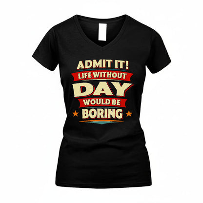 DAY HH88-K2-106–Personalized Funny Quote Apparel “Life Without NAME Would Be Boring”