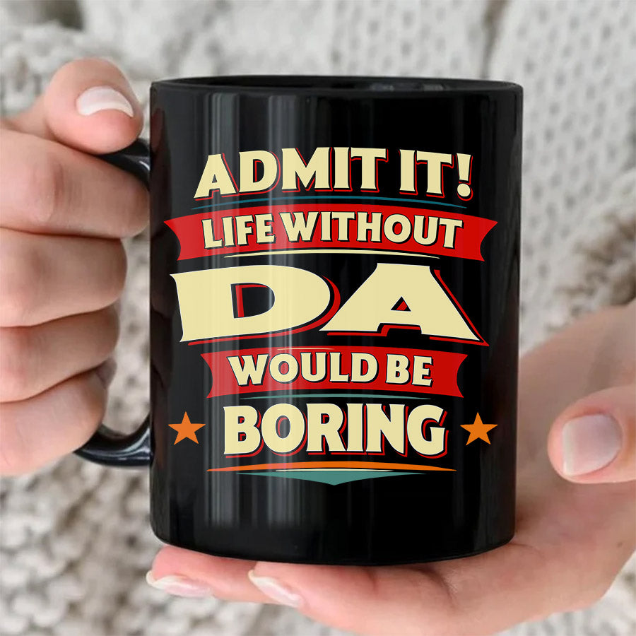 DA HH F012 Personalized Name Coffee Mug – Life Without [Name] Would Be Boring – Funny Custom Gift
