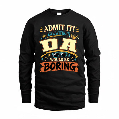 DA HH F005 Life Without You Would Be Boring Funny T-Shirt