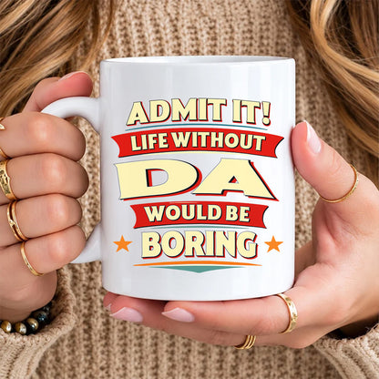 DA HH F012 Personalized Name Coffee Mug – Life Without [Name] Would Be Boring – Funny Custom Gift