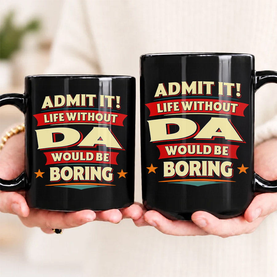 DA HH F012 Personalized Name Coffee Mug – Life Without [Name] Would Be Boring – Funny Custom Gift