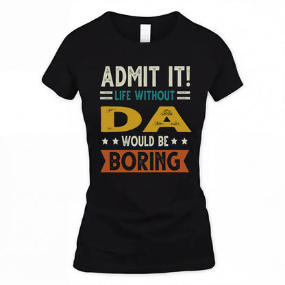 DA HH88-K2–Personalized Funny Quote Apparel “Life Without NAME Would Be Boring”