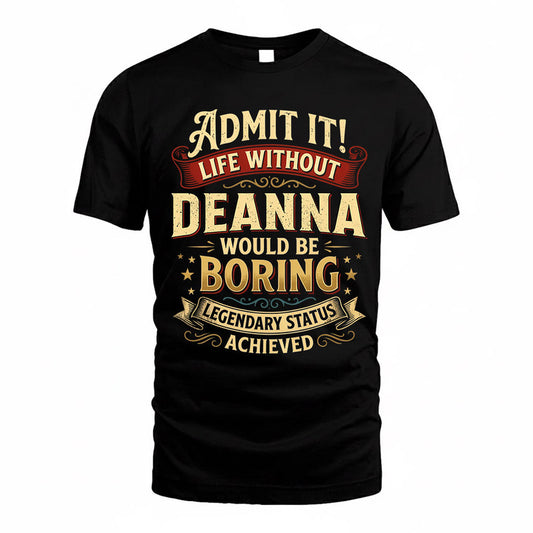 DEANNA TP65-K5-268–Personalized Funny Quote Apparel “Life Without NAME Would Be Boring”