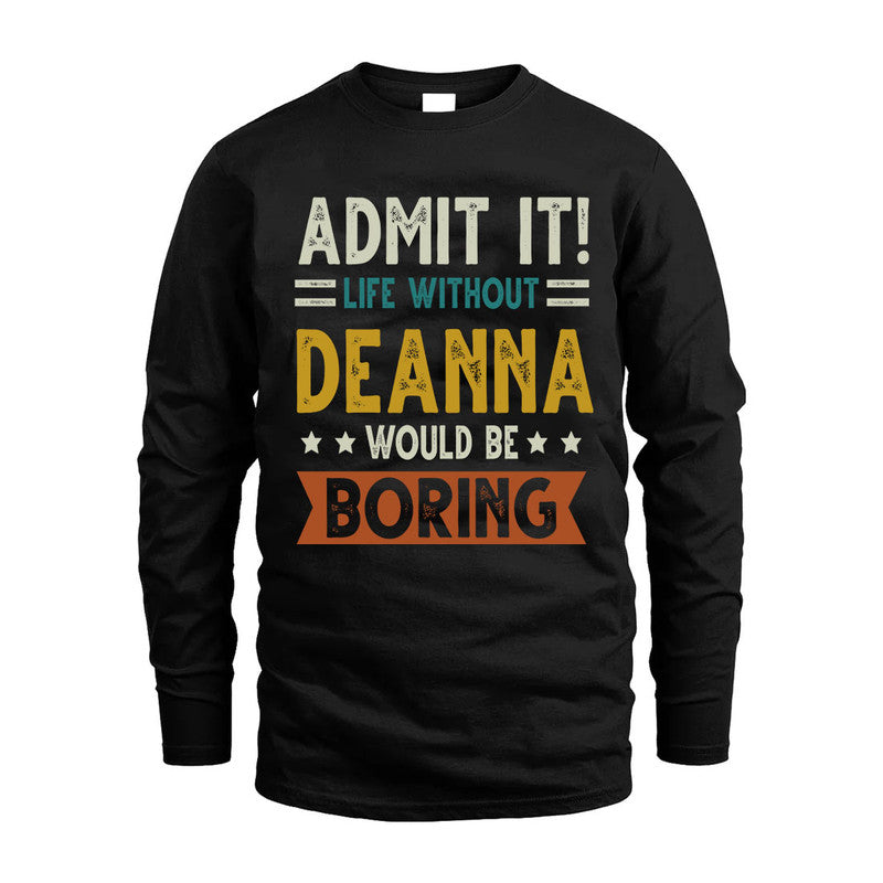 DEANNA HH88-K2–Personalized Funny Quote Apparel “Life Without NAME Would Be Boring”