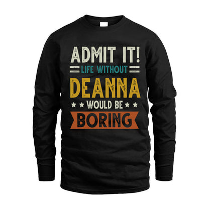 DEANNA HH88-K2–Personalized Funny Quote Apparel “Life Without NAME Would Be Boring”