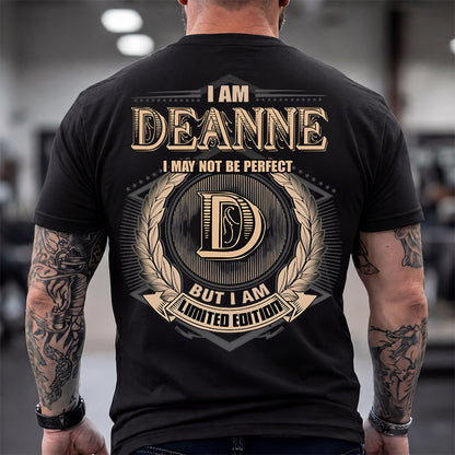 DEANNE 2K-101–Personalized Name Quote Apparel “I Am NAME May Not Be Perfect But I Am Limited Edition”