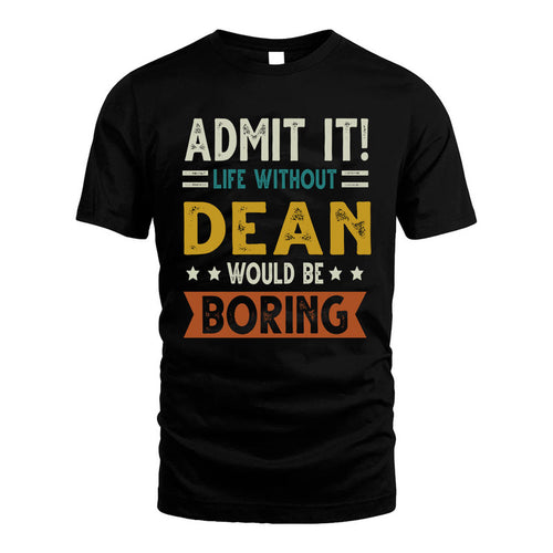 DEAN HH88-K2–Personalized Funny Quote Apparel “Life Without NAME Would Be Boring”