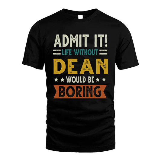 DEAN HH88-K2–Personalized Funny Quote Apparel “Life Without NAME Would Be Boring”
